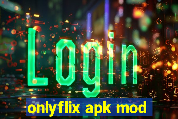 onlyflix apk mod